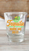 Tequila Made Me Do It Shot Glass
